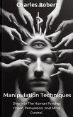 Manipulation Techniques: Dive Into The Human Psyche: Cheat, Persuasion and Mind Control. (eBook, ePUB)