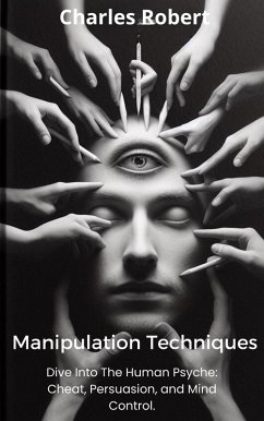 Cover Manipulation Techniques: Dive Into The Human Psyche: Cheat, Persuasion and Mind Control. (eBook, ePUB)