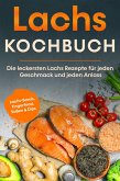 Lachs Kochbuch: Die leckersten Lachs Rezepte für jeden Geschmack und jeden Anlass - inkl. Lachs-Bowls, Fingerfood, Soßen & Dips (eBook, ePUB)