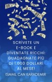 Scrivete un e-book e diventate ricchi: guadagnate più di 1.000 dollari al mese! (eBook, ePUB)