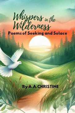 Whispers in the Wilderness: Poems of Seeking and Solace (I Saw The Light, #1) (eBook, ePUB) - Christine, A. A.