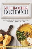 Multikocher Kochbuch: Die leckersten und abwechslungsreichsten Rezepte für den Multikocher - inkl. One Pot Gerichten, Brot Rezepten & Desserts (eBook, ePUB)