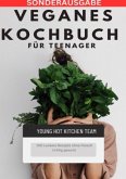 Veganes Kochbuch für Teenager NEU 2023: - 200 Leckere Rezepte ohne Fleisch richtig gesund -SONDERAUSGABE