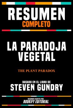 Resumen Completo - La Paradoja Vegetal (The Plant Paradox) - Basado En El Libro De Steven Gundry (eBook, ePUB) - Editorial, Bookify; Editorial, Bookify