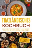 Thailändisches Kochbuch: Die leckersten Rezepte der thailändischen Küche für jeden Geschmack und Anlass - inkl. Thai Suppen, Thailand Currys, Bowls, Snacks & Getränken (eBook, ePUB)