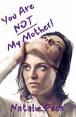 You Are NOT My Mother! (eBook, ePUB) You Are NOT My Mother! (eBook, ePUB)