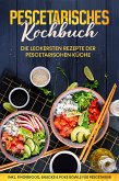 Pescetarisches Kochbuch: Die leckersten Rezepte der pescetarischen Küche – inkl. Fingerfood, Snacks & Poke Bowls für Pescetarier (eBook, ePUB)