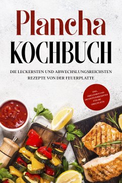 Plancha Kochbuch: Die leckersten und abwechslungsreichsten Rezepte von der Feuerplatte - inkl. Grillsoßen und Frühstücksrezepten für die Grillplatte (eBook, ePUB) - Hünsche, Markus