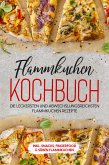 Flammkuchen Kochbuch: Die leckersten und abwechslungsreichsten Flammkuchen Rezepte - inkl. Snacks, Fingerfood & süßen Flammkuchen (eBook, ePUB)