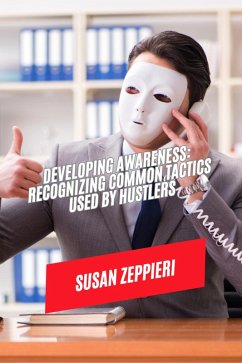 Developing Awareness: Recognizing Common Tactics Used by Hustlers (eBook, ePUB) - Zeppieri, Susan