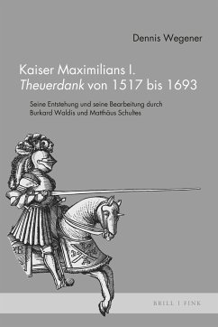 Kaiser Maximilians I. <i>Theuerdank</i> von 1517 bis 1693 - Wegener, Dennis