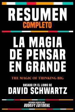 Resumen Completo - La Magia De Pensar En Grande (The Magic Of Thinking Big) - Basado En El Libro De David Schwartz (eBook, ePUB) - Editorial, Bookify; Editorial, Bookify