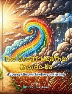 The Great Weather Inside Us - A Journey Through Emotions and Feelings: Exploring Social Emotional Learning for Kids (eBook, ePUB) - Team, Selcurve