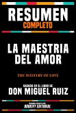 Resumen Completo - La Maestria Del Amor (The Mastery Of Love) - Basado En El Libro De Don Miguel Ruiz (eBook, ePUB)