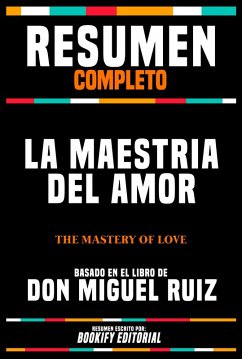 Resumen Completo - La Maestria Del Amor (The Mastery Of Love) - Basado En El Libro De Don Miguel Ruiz (eBook, ePUB) Cover Resumen Completo - La Maestria Del Amor (The Mastery Of Love) - Basado En El Libro De Don Miguel Ruiz (eBook, ePUB)