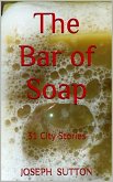 The Bar of Soap: 31 City Stories (eBook, ePUB) The Bar of Soap: 31 City Stories (eBook, ePUB)