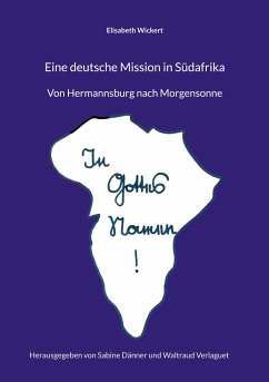 Eine deutsche Mission in Südafrika - Wickert, Elisabeth;Verlaguet, Waltraud;Dänner, Sabine