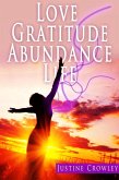 Love. Gratitude. Abundance. Life. (eBook, ePUB) Love. Gratitude. Abundance. Life. (eBook, ePUB)