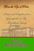 From the Eye of Pride - Pride and Prejudice from the Perspective of Mr. Fitzwilliam Darcy (eBook, ePUB) From the Eye of Pride - Pride and Prejudice from the Perspective of Mr. Fitzwilliam Darcy (eBook, ePUB)
