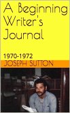A Beginning Writer's Journal: 1970-1972 (eBook, ePUB)
