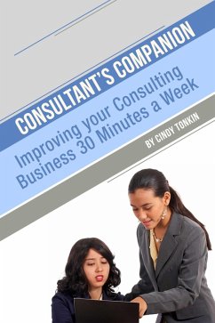 Consultant's Companion: Improve your consultancy 30 minutes a week (Consultants' Guides: setting up and running your consulting business profitably and painlessly, #10) (eBook, ePUB) - Tonkin, Cindy