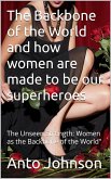 THE BACK BONE OF THE WORLD AND HOW WOMEN ARE MADE TO BE OUR SUPERHEROES (eBook, ePUB)