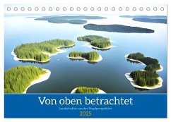 Von oben betrachtet Landschaften aus der Vogelperspektive (Tischkalender 2025 DIN A5 quer), CALVENDO Monatskalender