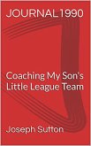 Journal 1990: Coaching My Son's Little League Team (eBook, ePUB) Journal 1990: Coaching My Son's Little League Team (eBook, ePUB)