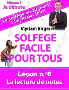 Solfège Facile Pour Tous ou Comment Apprendre Le Solfège en 20 Jours ! - Leçon N°6 (eBook, ePUB) - Birger, Myriam