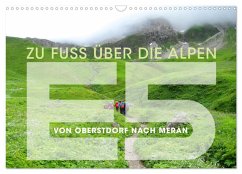 E5 - ZU FUSS ÜBER DIE ALPEN VON OBERSTDORF NACH MERAN (Wandkalender 2025 DIN A3 quer), CALVENDO Monatskalender - Calvendo;Oelschläger, Wilfried