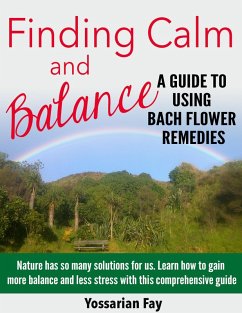 Finding Calm and Balance - A Guide to Using Bach Flower Remedies (eBook, ePUB) - Fay, Yossarian