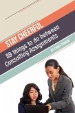 Stay Cheerful!: 89 Things to do Between Consulting Assignments (Consultants' Guides: setting up and running your consulting business profitably and painlessly, #9) (eBook, ePUB)