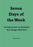 Seven Days of the Week - Friends Receive an Invitation That Changes Their Lives. (Seven Novellas on the theme of Seven!, #4) (eBook, ePUB) Seven Days of the Week - Friends Receive an Invitation That Changes Their Lives. (Seven Novellas on the theme of Seven!, #4) (eBook, ePUB)