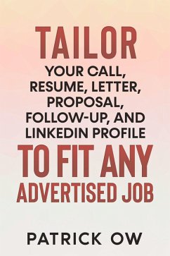 Tailor Your Call, Resume, Letter, Proposal, Follow-Up, and Linkedin Profile to Fit Any Advertised Job (eBook, ePUB) - Ow, Patrick