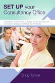 Set up your Consultancy Office: Where To Work And What You Need To Start (Consultants' Guides: setting up and running your consulting business profitably and painlessly, #2) (eBook, ePUB)