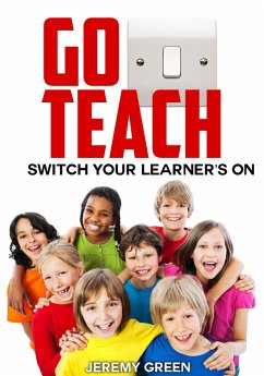 Go Teach: Switch Your Learner's On (eBook, ePUB) - Green, Jeremy