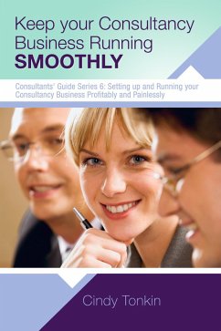 Keep Your Consultancy Business Running Smoothly: Systems and Templates you need (Consultants' Guides: setting up and running your consulting business profitably and painlessly, #6) (eBook, ePUB) - Tonkin, Cindy