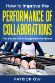 How to Improve the Performance of Collaborations, Joint Ventures, and Strategic Alliances: The Shared Risk Management Handbook (eBook, ePUB)
