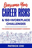 Overcome Your Career Risks and 150+ Workplace Challenges: The Career Risk Management Handbook (eBook, ePUB) Overcome Your Career Risks and 150+ Workplace Challenges: The Career Risk Management Handbook (eBook, ePUB)