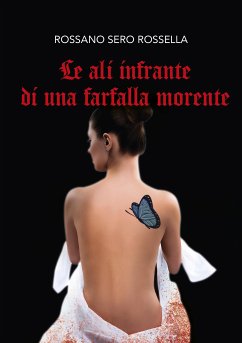 Le ali infrante di una farfalla morente (eBook, ePUB) - Sero Rossella, Rossano