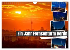 Ein Jahr Fernsehturm Berlin (Wandkalender 2025 DIN A4 quer), CALVENDO Monatskalender