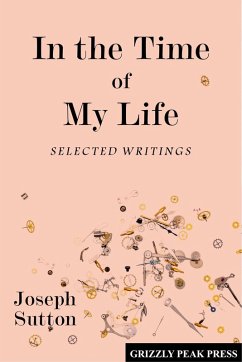 In the Time of My Life: Selected Writings (eBook, ePUB) - Sutton, Joseph