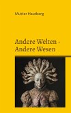Andere Welten - Andere Wesen Andere Welten - Andere Wesen