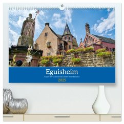 Eguisheim - Eines der schönsten Dörfer Frankreichs (hochwertiger Premium Wandkalender 2025 DIN A2 quer), Kunstdruck in Hochglanz