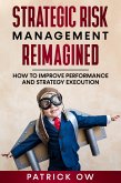 Strategic Risk Management Reimagined - How to Improve Performance and Strategy Execution (eBook, ePUB) Strategic Risk Management Reimagined - How to Improve Performance and Strategy Execution (eBook, ePUB)