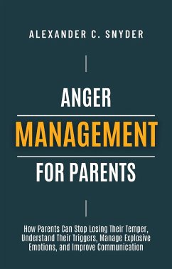 Anger Management for Parents (eBook, ePUB) - C. Snyder, Alexander