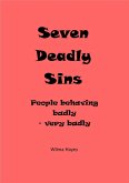Seven Deadly Sins - People Behaving Badly - Very Badly (Seven Novellas on the theme of Seven!, #1) (eBook, ePUB) Seven Deadly Sins - People Behaving Badly - Very Badly (Seven Novellas on the theme of Seven!, #1) (eBook, ePUB)