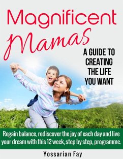Magnificent Mamas - A Guide to Creating the Life you Want (eBook, ePUB) - Fay, Yossarian