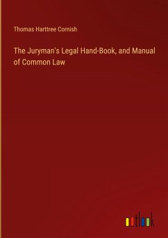 The Juryman's Legal Hand-Book, and Manual of Common Law