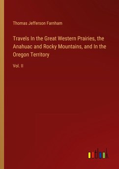 Travels In the Great Western Prairies, the Anahuac and Rocky Mountains, and In the Oregon Territory